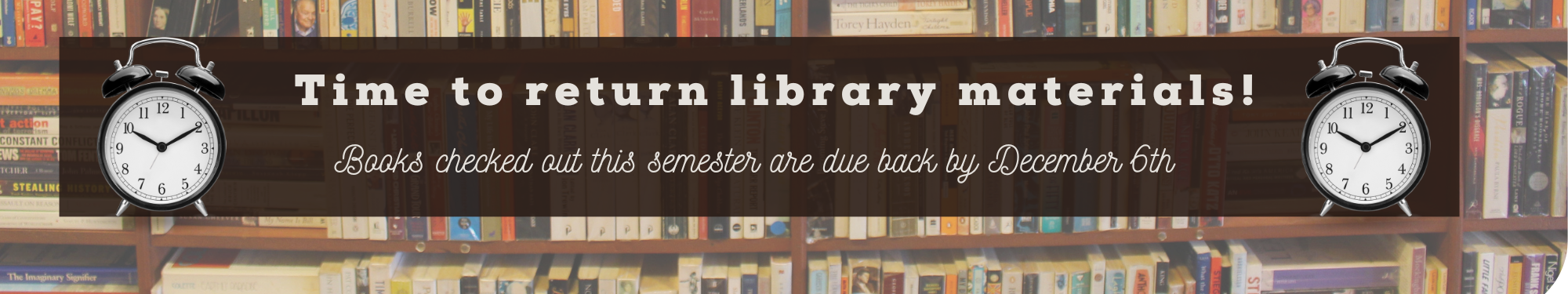 Any library materials borrowed this semester are due- please return them before you leave for break!