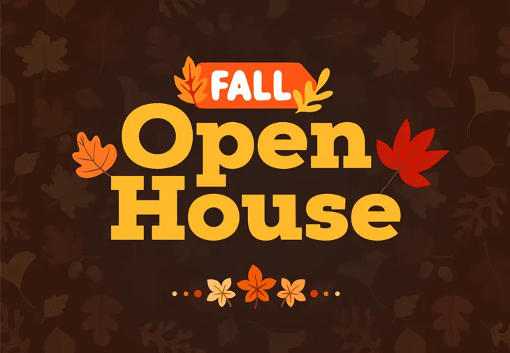 Fall Open House Image with text: Fall Open House