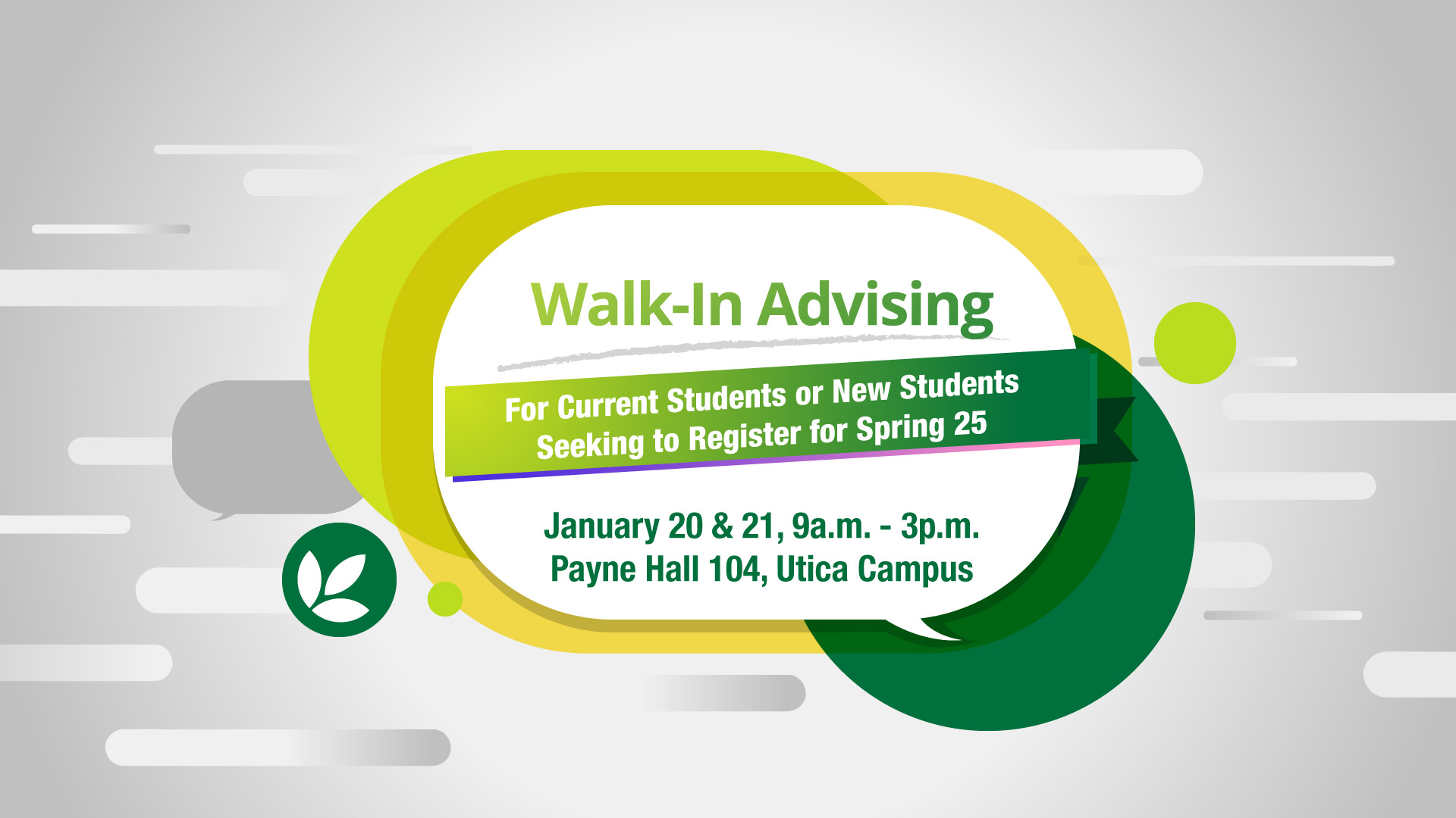 Walk-In Advising on January 20 and 21 from 9am to 33pm in Payne Hall room 104, Utica Campus. For current and new students seeking to Register for Spring 25.