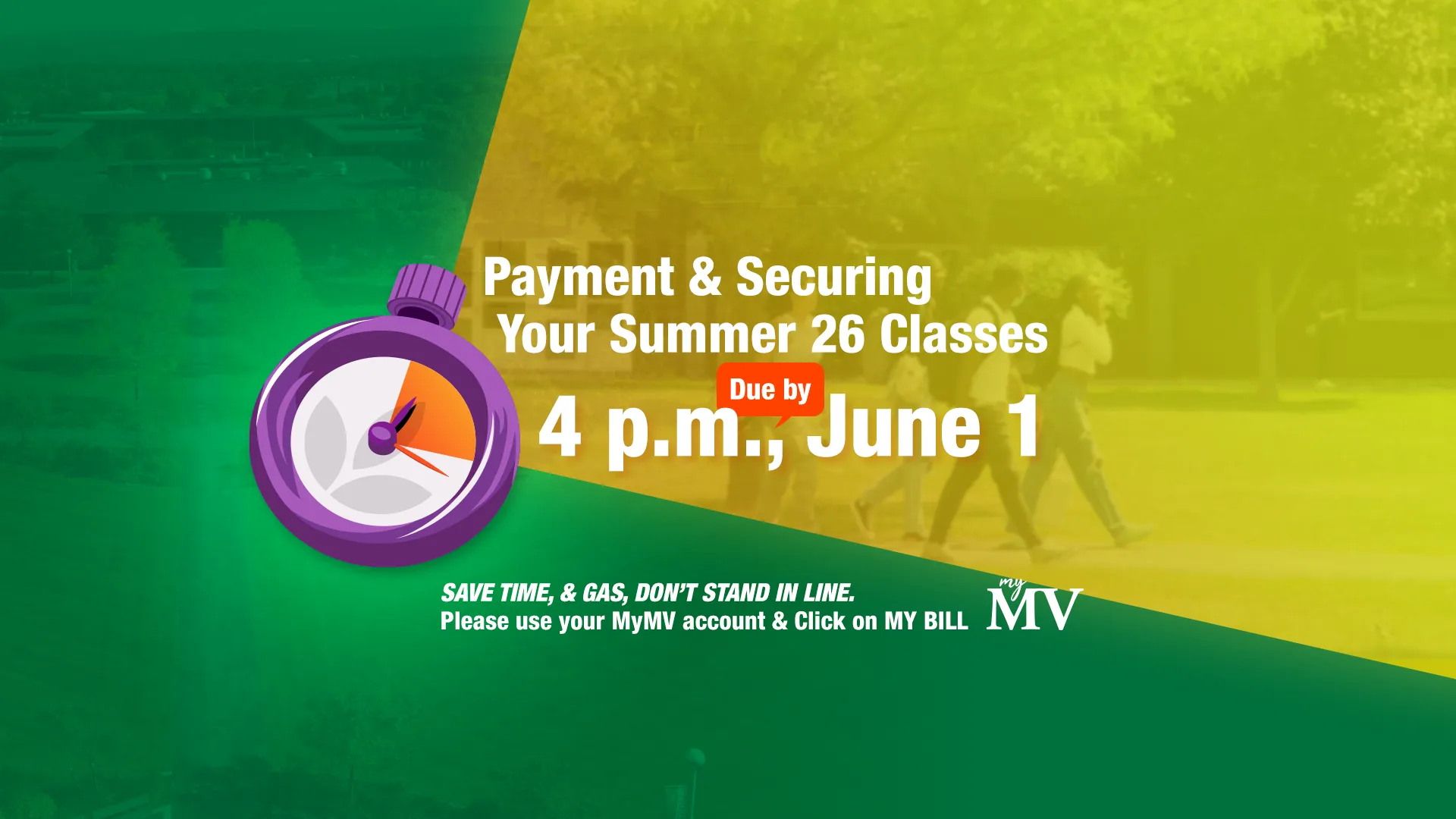 Payment and securing your Summer 2026 classes is due by 4 pm June 1. SAVE TIME, & GAS, DON’T STAND IN LINE. Use your MyMV account and click on MY BILL