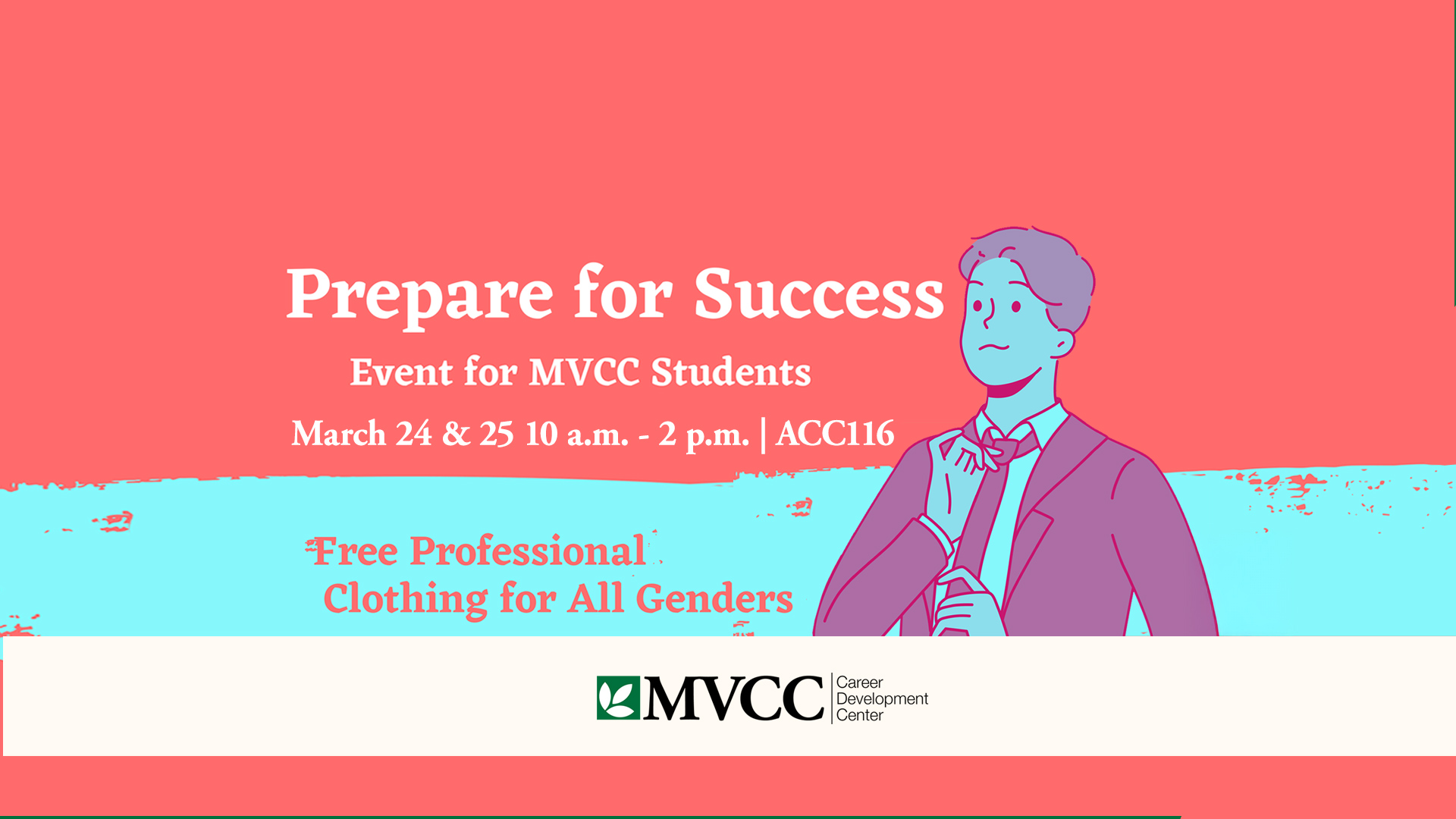 Prepare for Sucess Event for MVCC Students on March 25 and 25. From 10 am to 2 pm in ACC 116 on Uitca Campus. Free professional clothing for all genders. Organized by Career Development Center