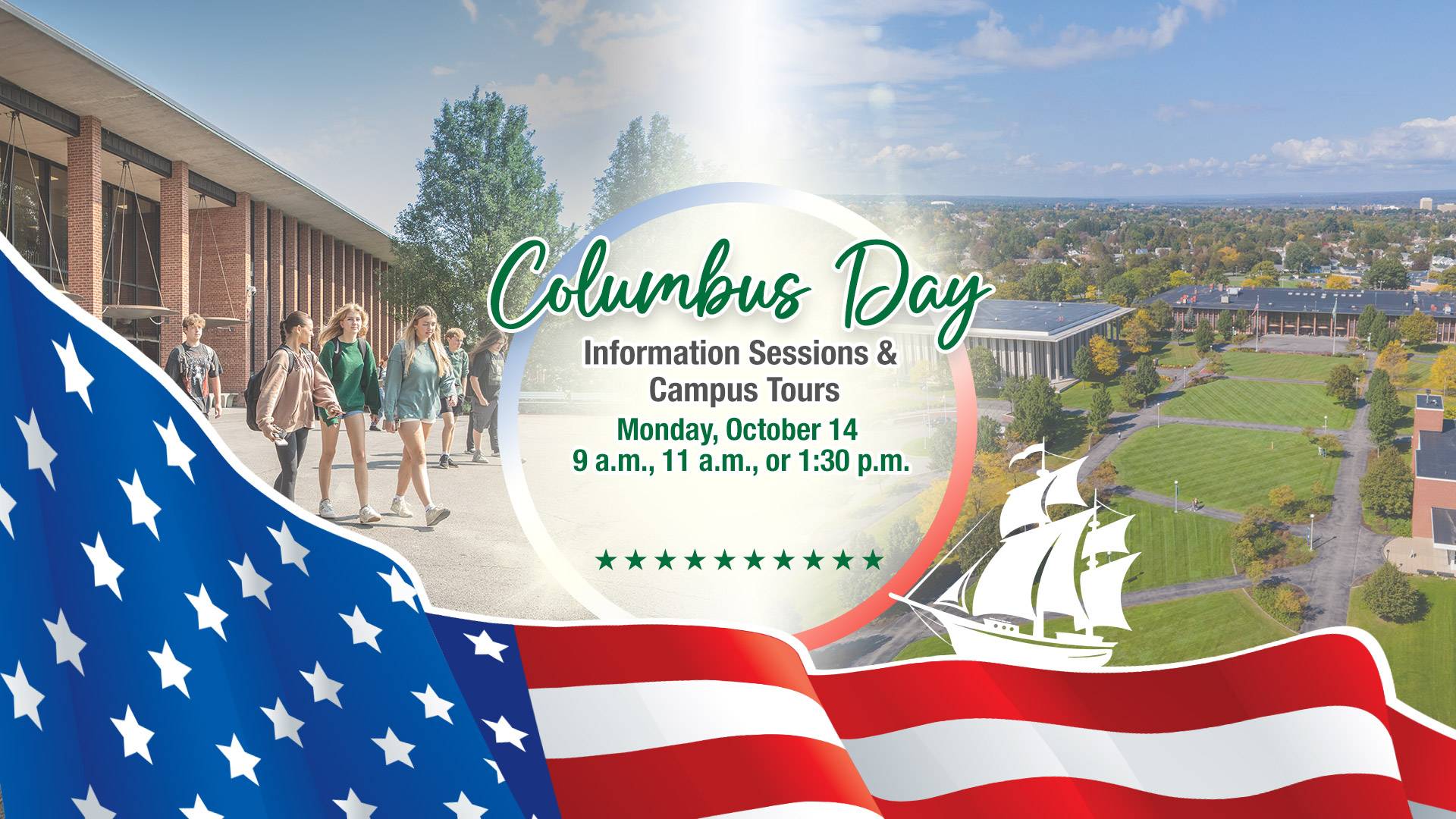 Columbus Day Information Sessions and Campus Tours Monday, October 14 at 9 a.m., 11 a.m., or 1:30 p.m. Reserve your spot!