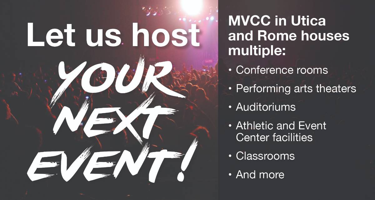 MVCC's Rome and Utica campuses houses multiple features:   Conference rooms Performing art theaters Auditoriums Athletic and event center facilities Classrooms And more Let us host your next event